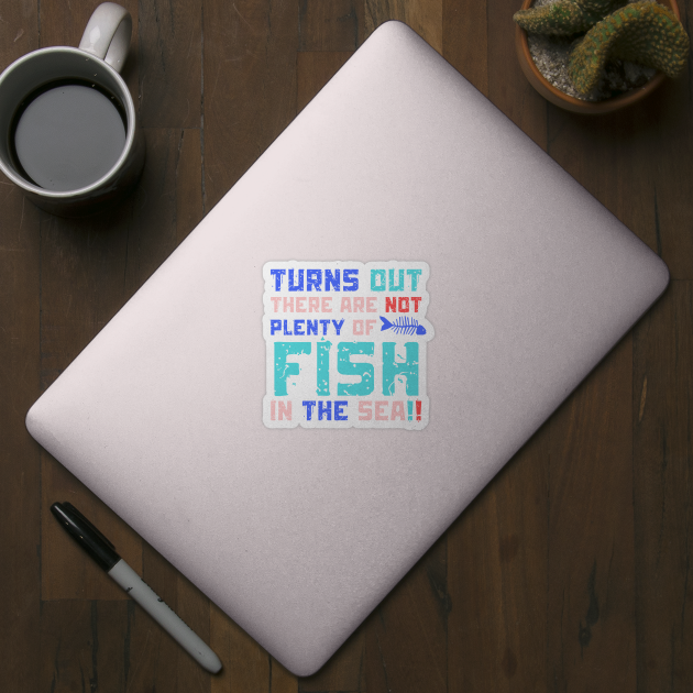 Turns Out There Are Not Plenty Of Fish in The Sea by The WYLD Tribe
